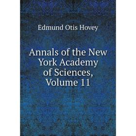 

Книга Annals of the New York Academy of Sciences, Volume 11. Edmund Otis Hovey