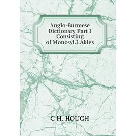 

Книга Anglo-Burmese Dictionary Part I Consisting of Monosyl.I.Ables. C H. HOUGH