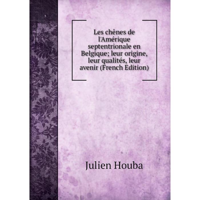 фото Книга les chênes de l'amérique septentrionale en belgique; leur origine, leur qualités, leur avenir nobel press