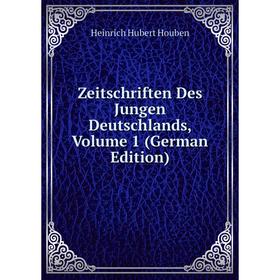 

Книга Zeitschriften Des Jungen Deutschlands, Volume 1 (German Edition). Heinrich Hubert Houben