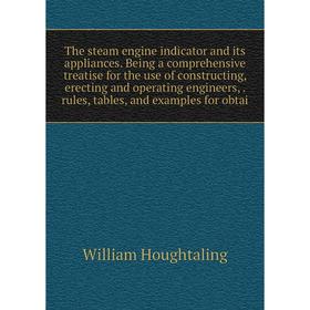 

Книга The steam engine indicator and its appliances. Being a comprehensive treatise for the use of constructing, erecting and operating engineers, rul