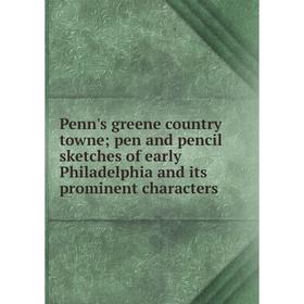 

Книга Penn's greene country towne; pen and pencil sketches of early Philadelphia and its prominent characters