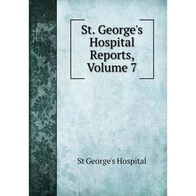 

Книга St. George's Hospital Reports, Volume 7. St George's Hospital