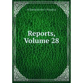 

Книга Reports, Volume 28. St Bartholomew's Hospital