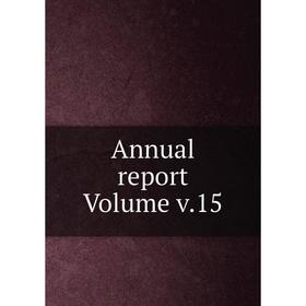 

Книга Annual report Volume v.15