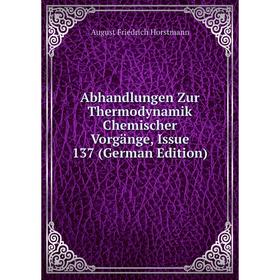 

Книга Abhandlungen Zur Thermodynamik Chemischer Vorgänge, Issue 137 (German Edition). August Friedrich Horstmann