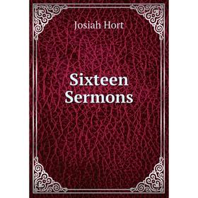 

Книга Sixteen Sermons. Josiah Hort