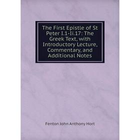 

Книга The First Epistle of St Peter I.1-Ii.17: The Greek Text, with Introductory Lecture, Commentary, and Additional Notes. Fenton John Anthony Hort