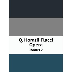 

Книга Q. Horatii Flacci Opera Tomus 2. Horace Horace