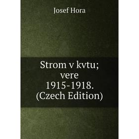 

Книга Strom v kvtu; vere 1915-1918. (Czech Edition). Josef Hora