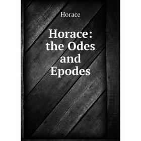 

Книга Horace: the Odes and Epodes. Horace Horace