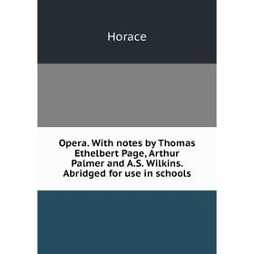 

Книга Opera With notes by Thomas Ethelbert Page, Arthur Palmer and AS Wilkins Abridged for use in schools