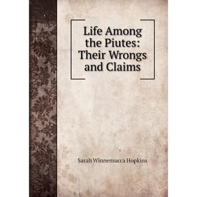 

Книга Life Among the Piutes: Their Wrongs and Claims