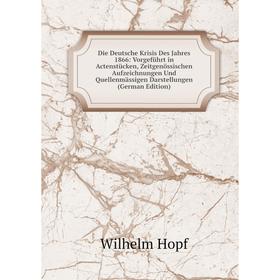 

Книга Die Deutsche Krisis Des Jahres 1866: Vorgeführt in Actenstücken, Zeitgenössischen Aufzeichnungen Und Quellenmässigen Darstellungen (German Editi