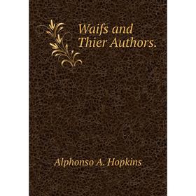 

Книга Waifs and Thier Authors.. Alphonso A. Hopkins