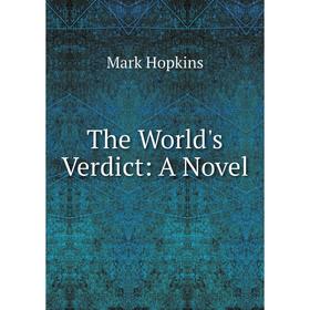 

Книга The World's Verdict: A Novel. Mark Hopkins
