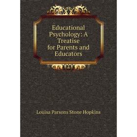 

Книга Educational Psychology: A Treatise for Parents and Educators. Louisa Parsons Stone Hopkins