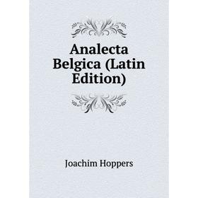 

Книга Analecta Belgica (Latin Edition). Joachim Hoppers