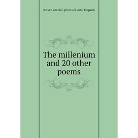 

Книга The millenium and 20 other poems. Horace Greeley. [from old catal Hopkins