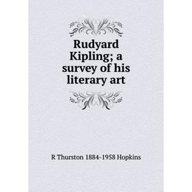 

Книга Rudyard Kipling; a survey of his literary art. R Thurston 1884-1958 Hopkins