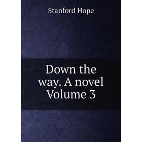 

Книга Down the way. A novel Volume 3. Stanford Hope