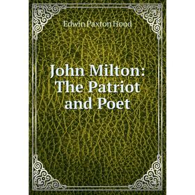 

Книга John Milton: The Patriot and Poet