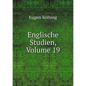 

Книга Englische Studien, Volume 19. Eugen Kölbing