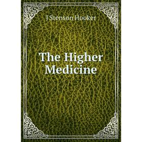 

Книга The Higher Medicine. J Stenson Hooker