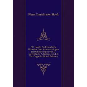 

Книга PC Hoofts Nederlandsche Historien, Met Aanteekeningen En Ophelderingen Van M Siegenbeek, A Simons, En J P Van Cappelle