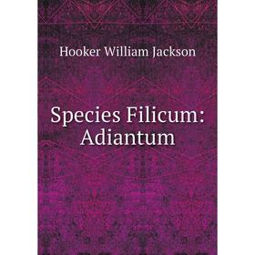 

Книга Species Filicum: Adiantum. Hooker William Jackson