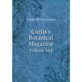 

Книга Curtis's Botanical Magazine Volume 104. Hooker William Jackson
