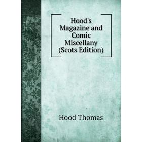 

Книга Hood's Magazine and Comic Miscellany (Scots Edition). Hood Thomas