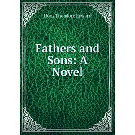 

Книга Fathers and Sons: A Novel. Hook Theodore Edward