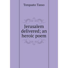 

Книга Jerusalem delivered; an heroic poem