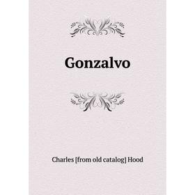 

Книга Gonzalvo. Charles [from old catalog] Hood