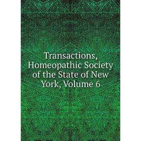 

Книга Transactions, Homeopathic Society of the State of New York, Volume 6