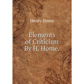 

Книга Elements of Criticism By H. Home.. Henry Home