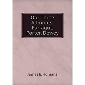

Книга Our Three Admirals: Farragut, Porter, Dewey