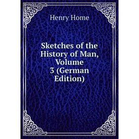 

Книга Sketches of the History of Man, Volume 3 (German Edition). Henry Home