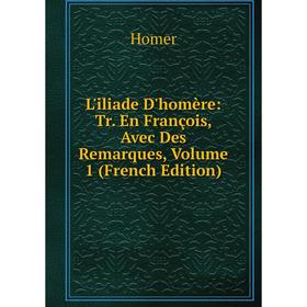 

Книга L'iliade D'homère: Tr En François, Avec Des Remarques, Volume 1