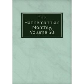 

Книга The Hahnemannian Monthly, Volume 30