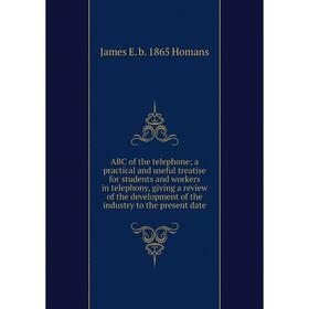 

Книга ABC of the telephone; a practical and useful treatise for students and workers in telephony, giving a review of the development of the industry
