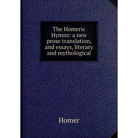 

Книга The Homeric Hymns: a new prose translation, and essays, literary and mythological. Homer