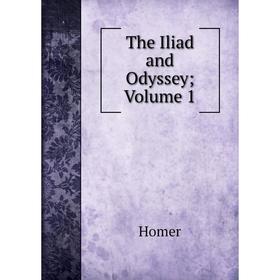 

Книга The Iliad and Odyssey; Volume 1. Homer