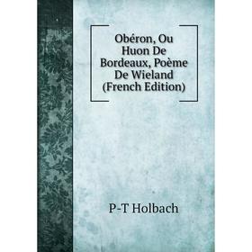 

Книга Obéron, Ou Huon De Bordeaux, Poème De Wieland