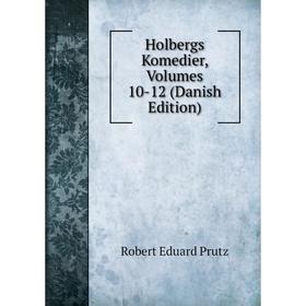 

Книга Holbergs Komedier, Volumes 10-12 (Danish Edition). Robert Eduard Prutz