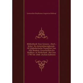 

Книга Bibliotheek Voor Genees-, Heel-, Schei- En Artsenijmengkunde: Of Alphabetische Naamlijst Van Alle Boeken, Gesschriften En Stukken