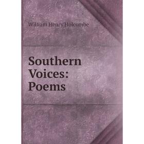 

Книга Southern Voices: Poems. William Henry Holcombe