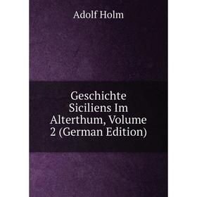 

Книга Geschichte Siciliens Im Alterthum, Volume 2 (German Edition). Adolf Holm