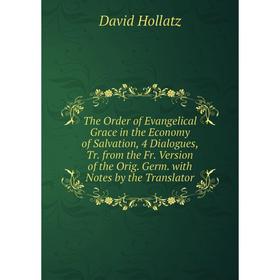 

Книга The Order of Evangelical Grace in the Economy of Salvation, 4 Dialogues, Tr. from the Fr. Version of the Orig. Germ. with Notes by the Translato